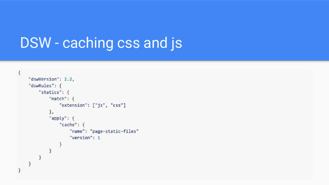 DSW - caching css and js

