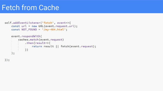 Fetch from Cache

