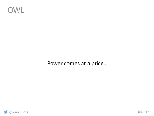 @arnoutboks #DPC17
OWL
Power comes at a price…
