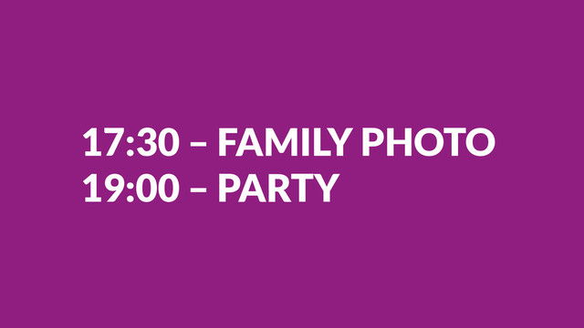 17:30 – FAMILY PHOTO
19:00 – PARTY
