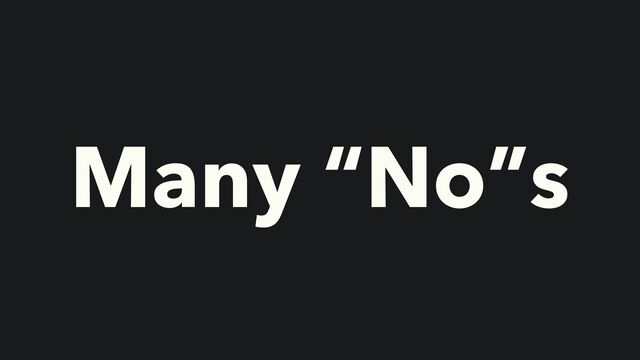Many “No”s
