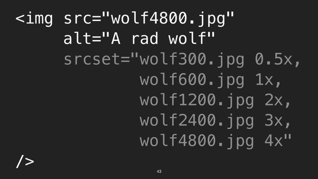 43
<img src="wolf4800.jpg" alt="A rad wolf">
