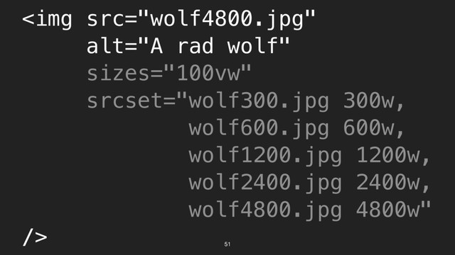 51
<img src="wolf4800.jpg" alt="A rad wolf">

