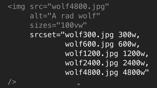 53
<img src="wolf4800.jpg" alt="A rad wolf">
