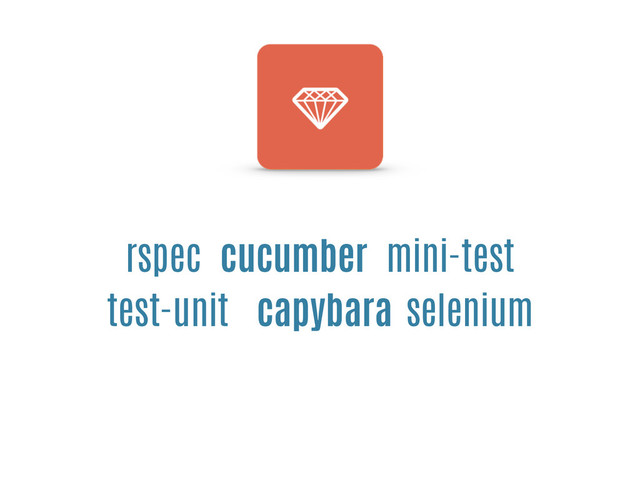 rspec cucumber mini-test
test-unit capybara selenium
