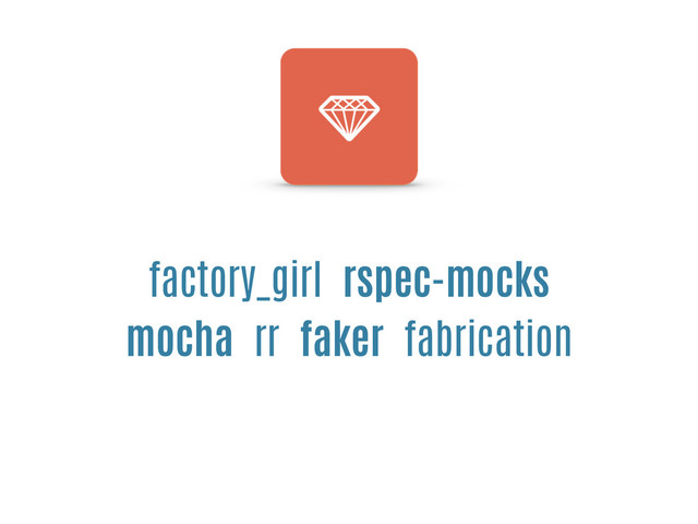 factory_girl rspec-mocks
mocha rr faker fabrication
