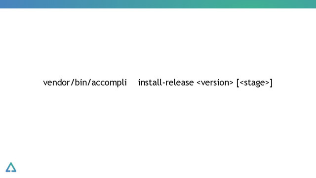 vendor/bin/accompli install-release  []
