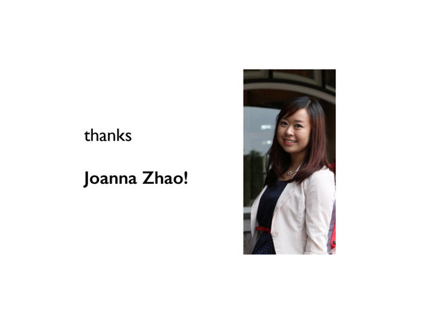 thanks
Joanna Zhao!
