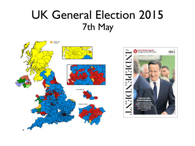 UK General Election 2015
7th May
