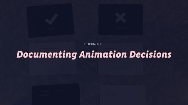 Documenting Animation Decisions
DOCUMENT

