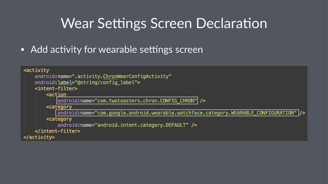 Wear%Se'ngs%Screen%Declara.on
• Add$ac'vity$for$wearable$se4ngs$screen
