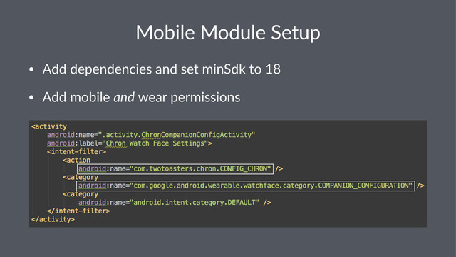 Mobile'Module'Setup
• Add$dependencies$and$set$minSdk$to$18
• Add$mobile$and$wear$permissions
