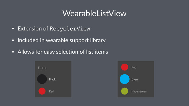 WearableListView
• Extension*of*RecyclerView
• Included*in*wearable*support*library
• Allows*for*easy*selec8on*of*list*items
