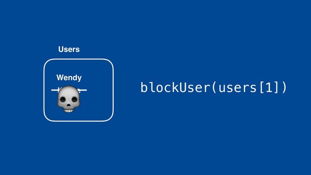 Wendy
Users
Kanye
Taylor
blockUser(users[1])
#
