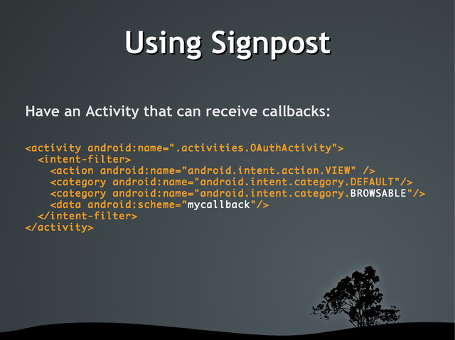 Using Signpost
Using Signpost
Have an Activity that can receive callbacks:








