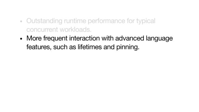 • Outstanding runtime performance for typical
concurrent workloads.

• More frequent interaction with advanced language
features, such as lifetimes and pinning.

• Some compatibility constraints, both between sync
and async code, and between different async
runtimes.

• Higher maintenance burden, due to the ongoing
evolution of async runtimes and language support.
