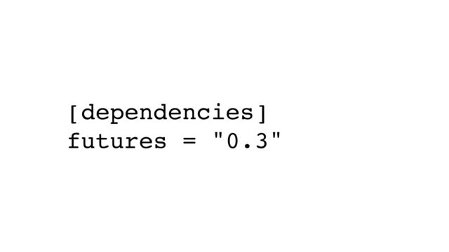 [dependencies]
futures = "0.3"
