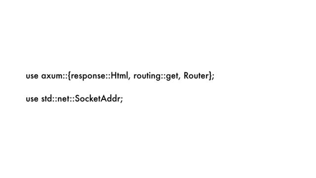 use axum::{response::Html, routing::get, Router};


use std::net::SocketAddr;
