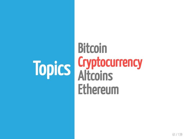 61 / 139
Topics
Bitcoin
Cryptocurrency
Altcoins
Ethereum
