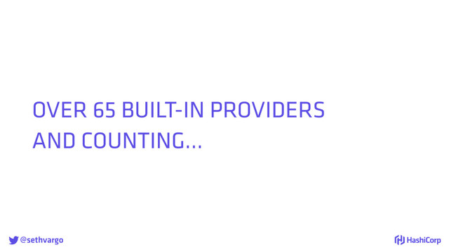 @sethvargo
OVER 65 BUILT-IN PROVIDERS
AND COUNTING...
