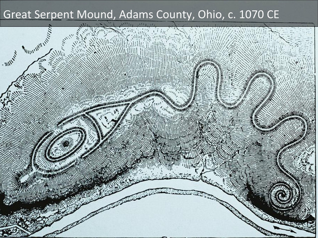 Great	  Serpent	  Mound,	  Adams	  County,	  Ohio,	  c.	  1070	  CE	  
