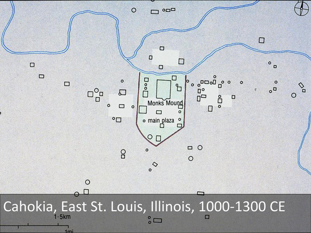 Cahokia,	  East	  St.	  Louis,	  Illinois,	  1000-­‐1300	  CE	  
