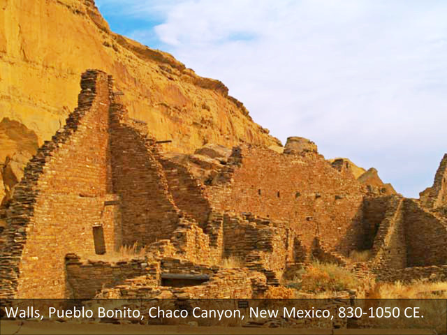 Walls,	  Pueblo	  Bonito,	  Chaco	  Canyon,	  New	  Mexico,	  830-­‐1050	  CE.	  

