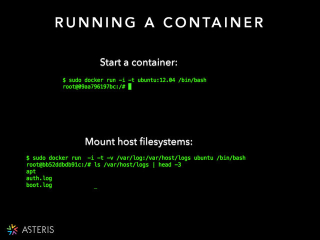 R U N N I N G A C O N TA I N E R
Start a container:
Mount host ﬁlesystems:
