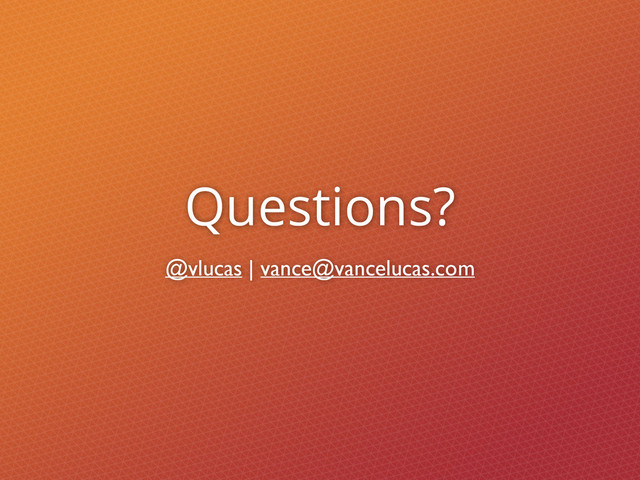 Questions?
@vlucas | vance@vancelucas.com
