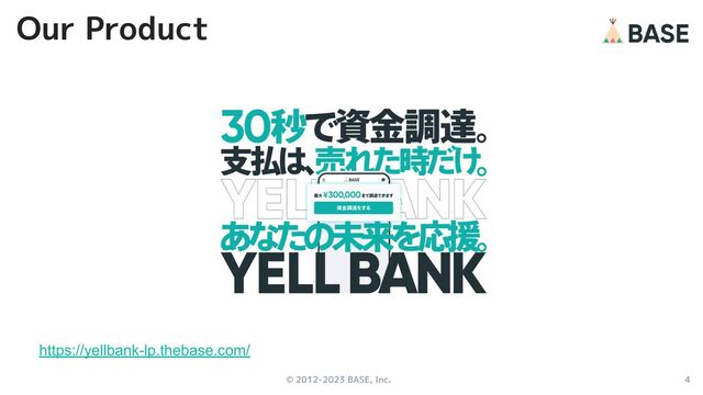 © 2012-2023 BASE, Inc. 4
Our Product
https://yellbank-lp.thebase.com/
