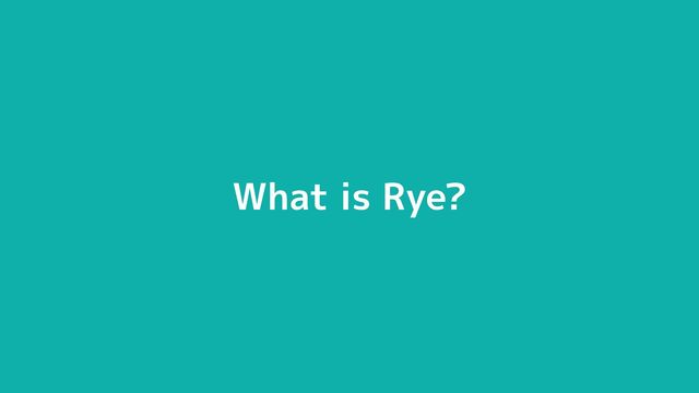 © 2012-2023 BASE, Inc. 5
What is Rye?
