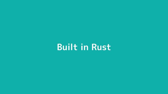 © 2012-2023 BASE, Inc. 8
Built in Rust
