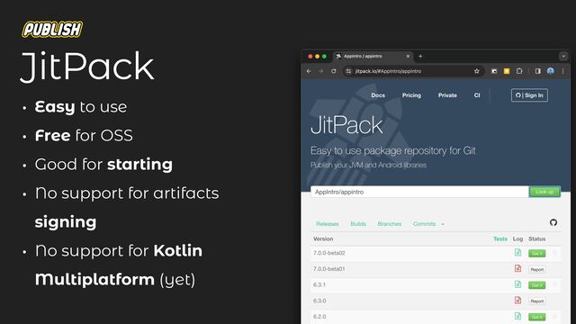 JitPack
• Easy to use
• Free for OSS
• Good for starting
• No support for artifacts
signing
• No support for Kotlin
Multiplatform (yet)

