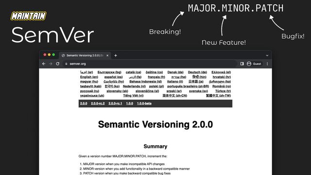 SemVer
MAJOR.MINOR.PATCH

Breaking!
New Feature!
Bug
fi
x!
