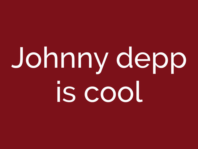 Johnny depp
is cool
