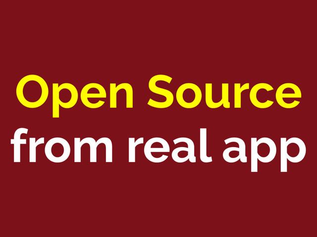 Open Source
from real app
