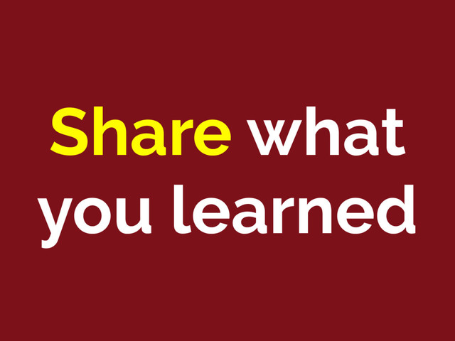 Share what
you learned

