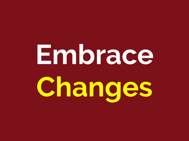 Embrace
Changes
