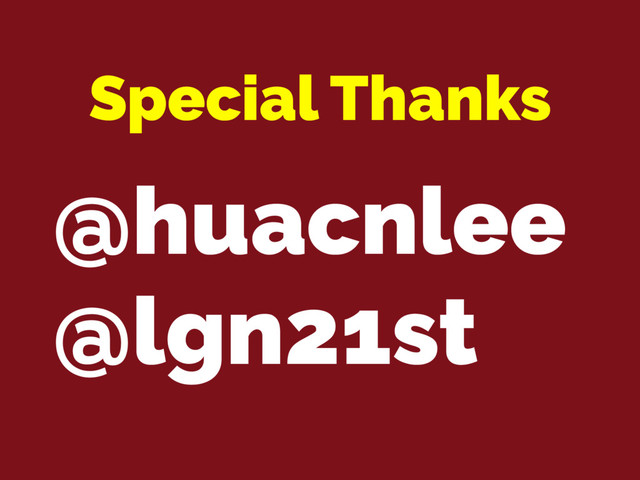 Special Thanks
@huacnlee
@lgn21st
