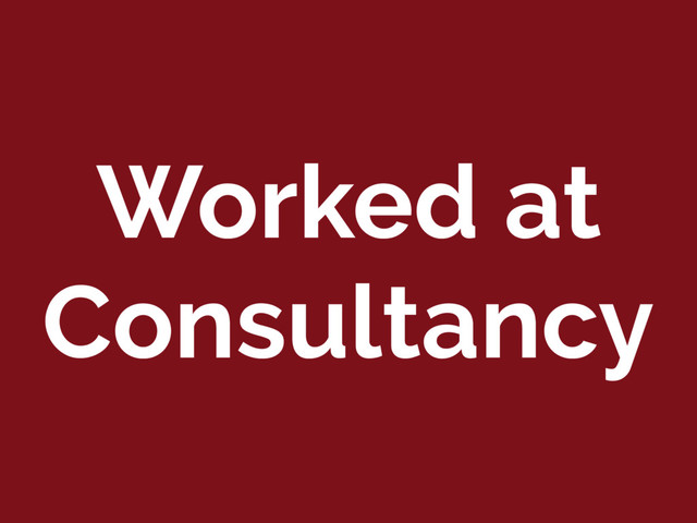 Worked at
Consultancy
