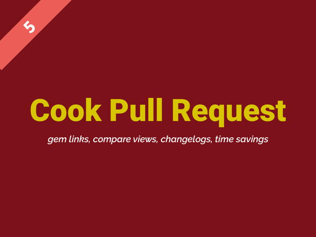 Cook Pull Request

gem links, compare views, changelogs, time savings
