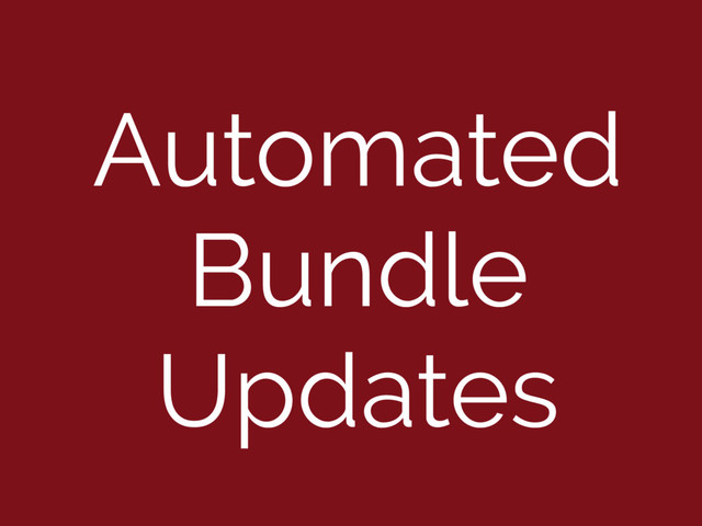 Automated
Bundle
Updates
