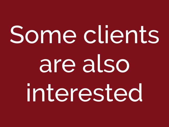 Some clients
are also
interested
