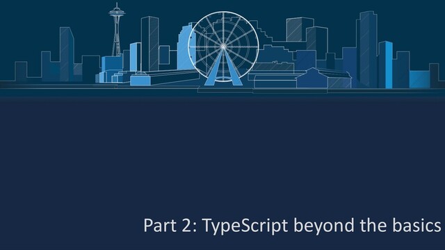 Part 2: TypeScript beyond the basics
