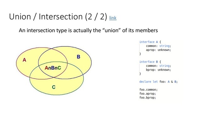 Union / Intersection (2 / 2) link
An intersection type is actually the “union” of its members

