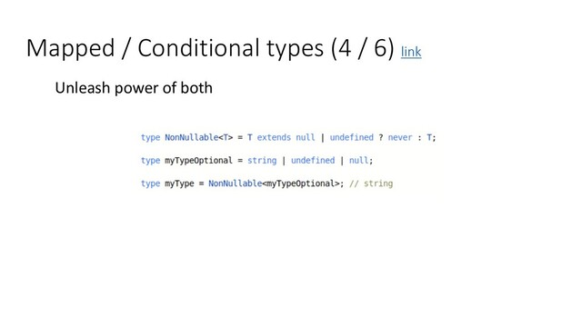 Mapped / Conditional types (4 / 6) link
Unleash power of both
