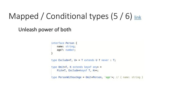 Mapped / Conditional types (5 / 6) link
Unleash power of both
