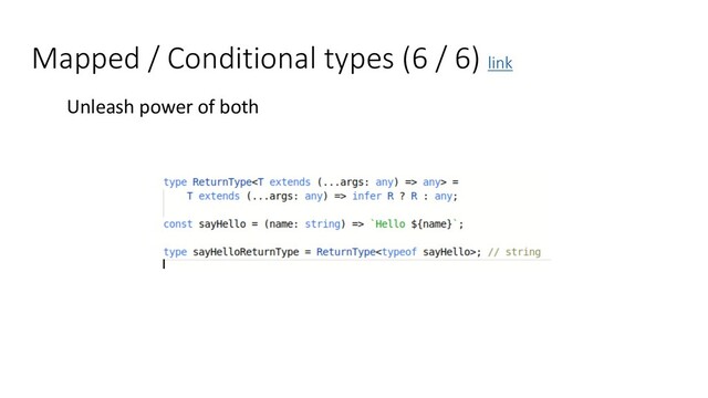 Mapped / Conditional types (6 / 6) link
Unleash power of both
