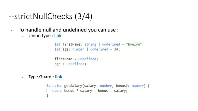 --strictNullChecks (3/4)
- To handle null and undefined you can use :
- Union type : link
- Type Guard : link
