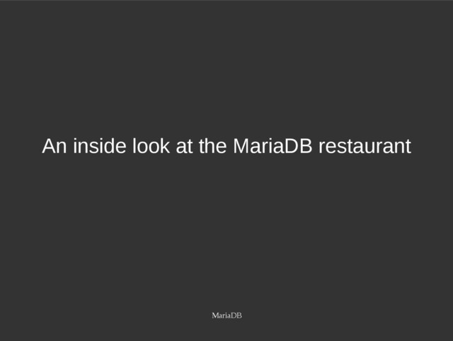 MariaDB
An inside look at the MariaDB restaurant
